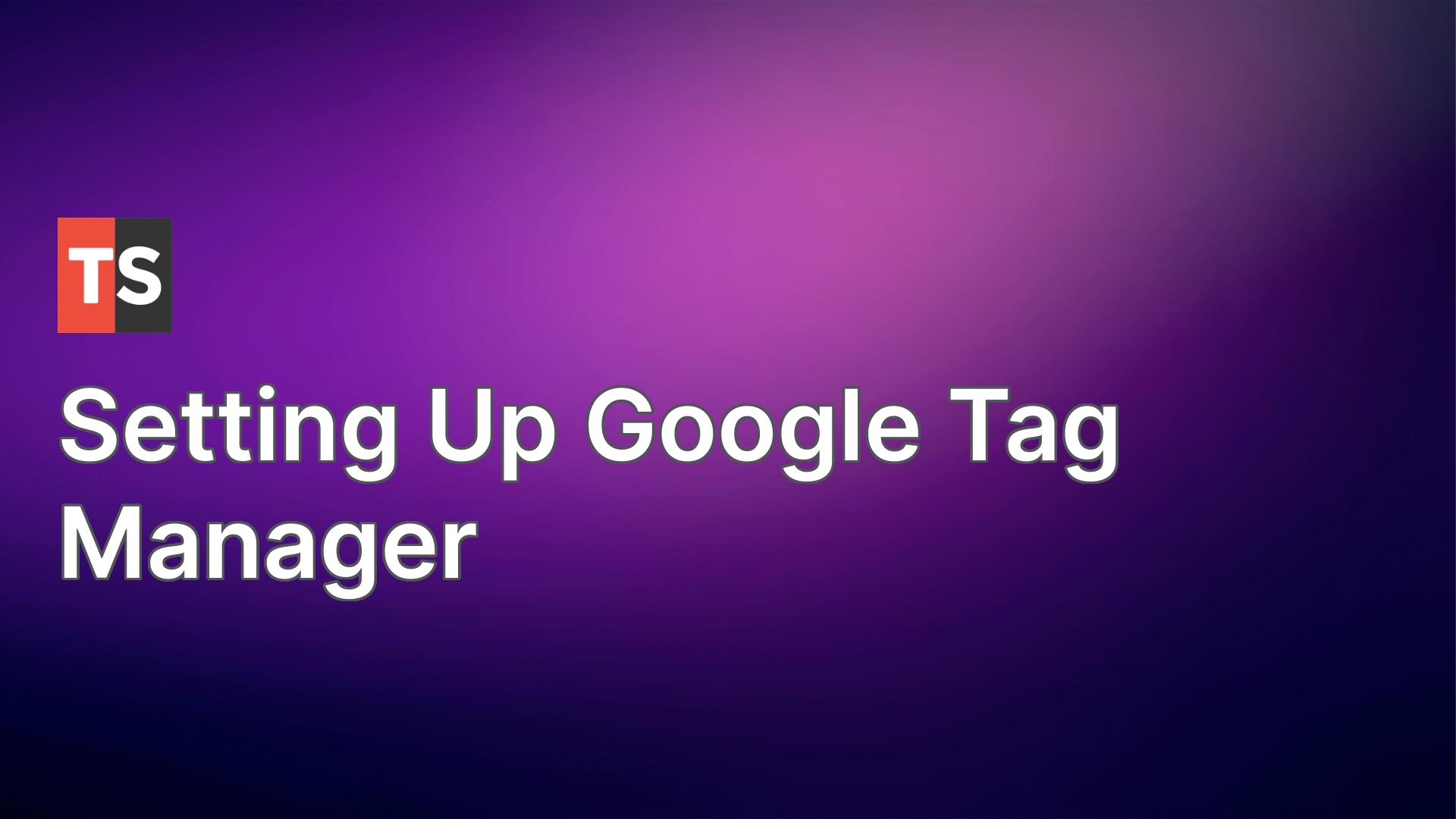 Setting Up Google Tag Manager