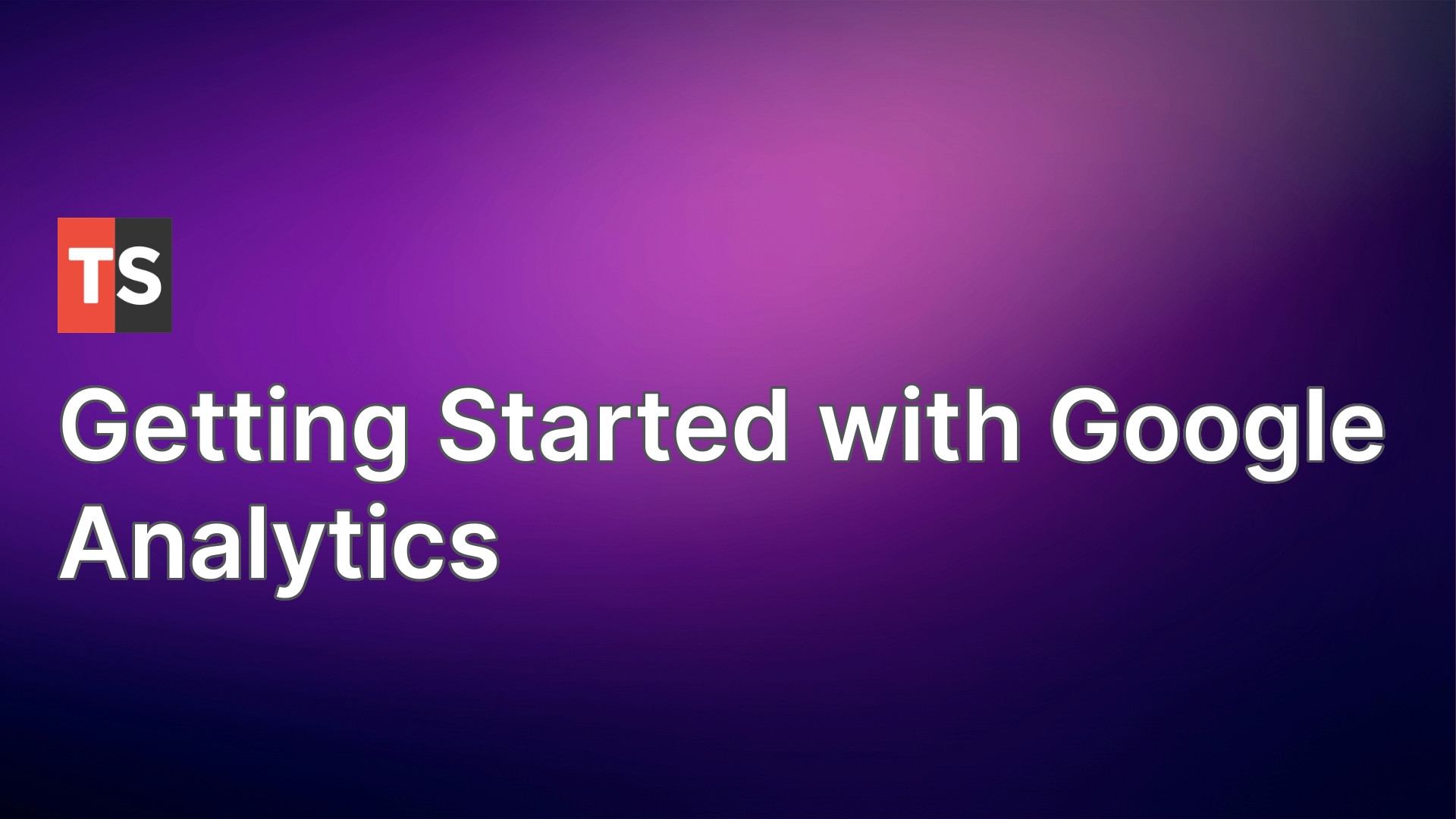 Getting Started with Google Analytics