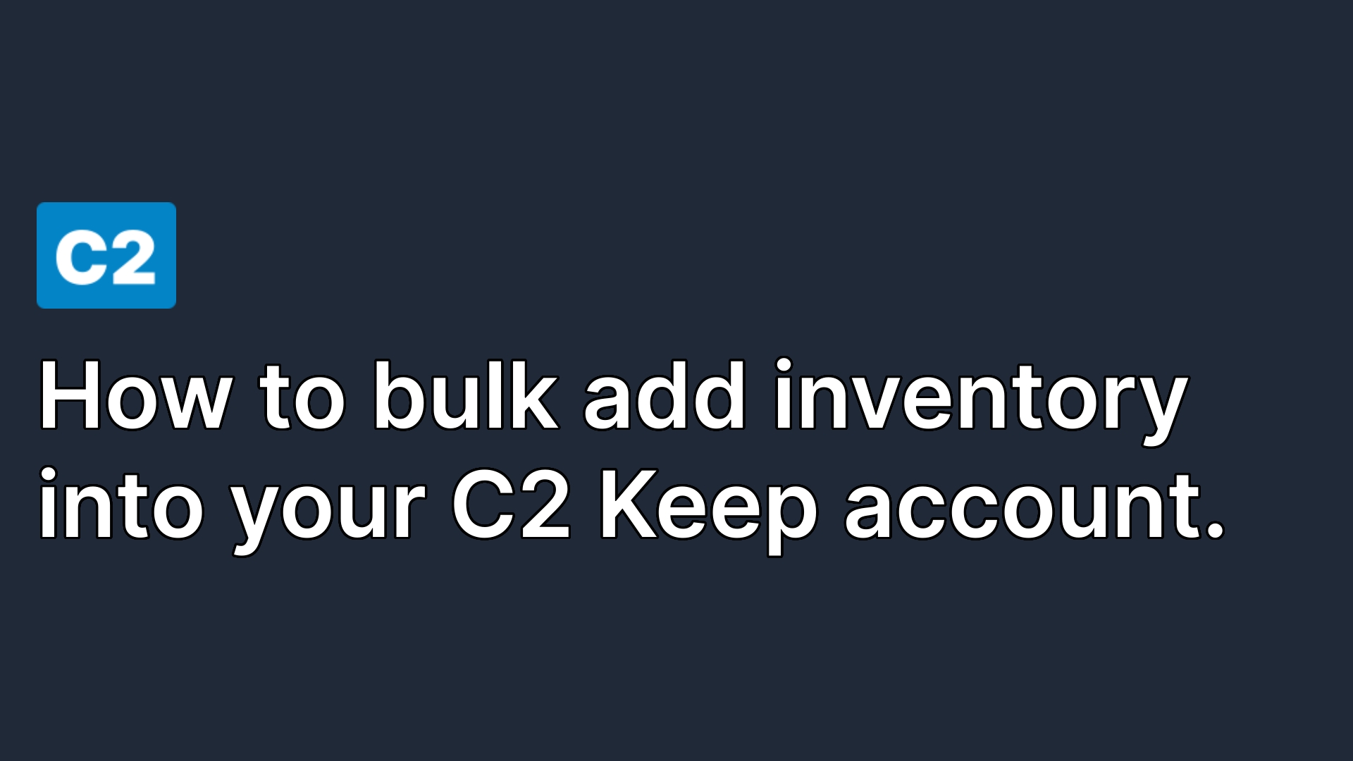 How to bulk add inventory into your C2 Keep account.